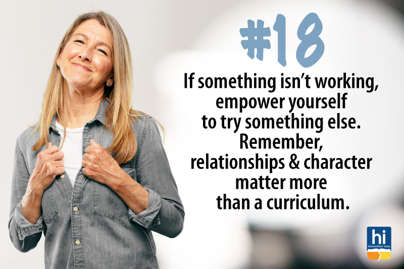Homeschool Tip #18:  If something isn’t working, empower yourself to try something else. 
