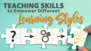 Teaching Skills to Empower Different Learning Styles