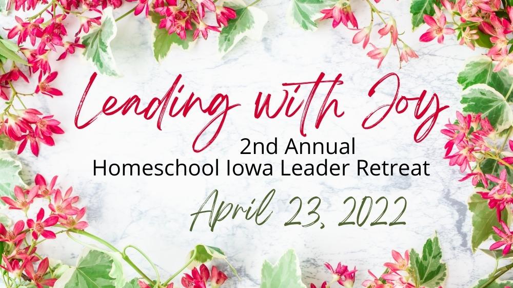2022 Homeschool Iowa Leader Retreat: Leading with Joy