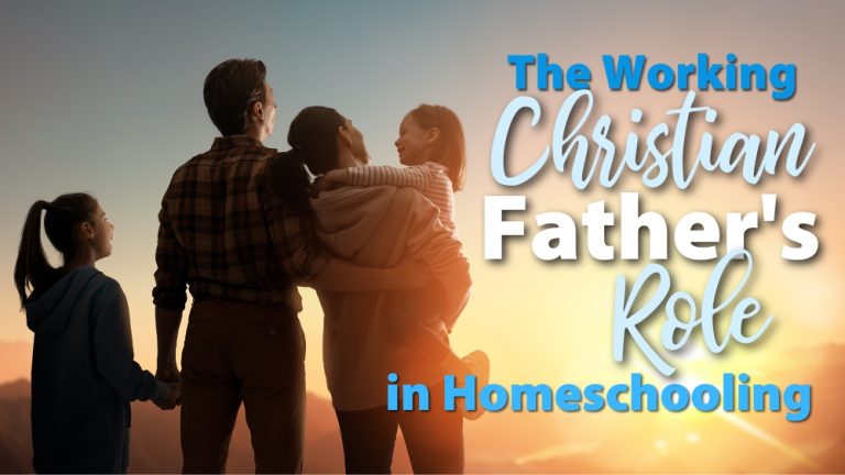 The Working Christian Father's Role in Homeschooling
