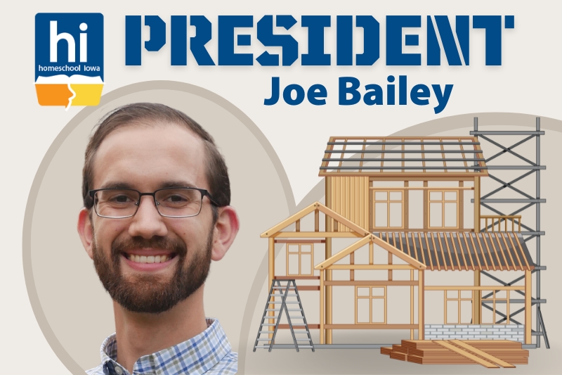 Homeschool Iowa President Joe Bailey shares Building Toward the Future.