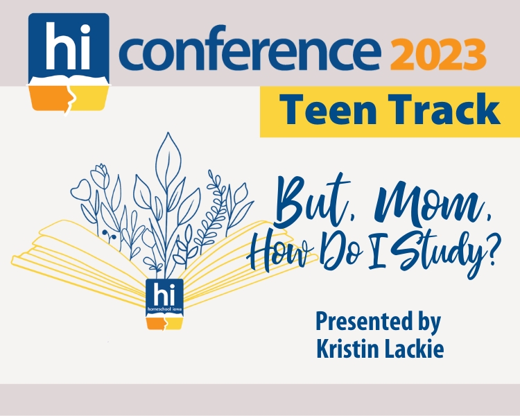 2023 Homeschool Iowa Conference Teen Track: But, Mom, How Do I Study?