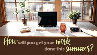 How will you get your work done this summer?