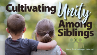 Cultivating Unity Among Siblings in your Homeschooling Family