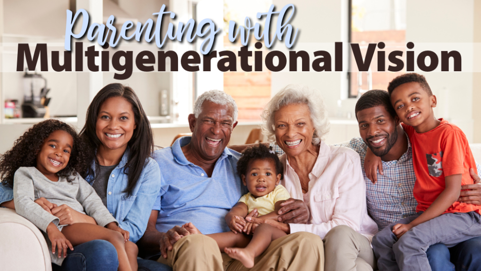 Parenting with Multi-Generational Vision