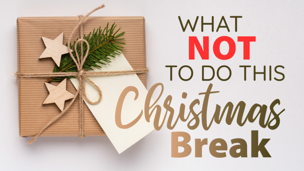 What Not to Do This Homeschool Christmas Break